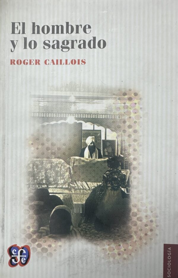 El hombre y lo sagrado Roger Caillois