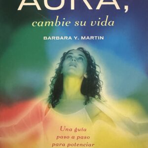Cambie su AURA, cambie su vida Barbara Martin