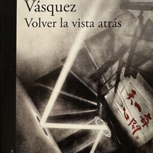 img_1248 Volver la vista atrás- Juan Gabriel Vásquez
