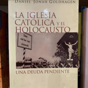 La Iglesia Católica Y El Holocausto Daniel Jonah Goldhagen