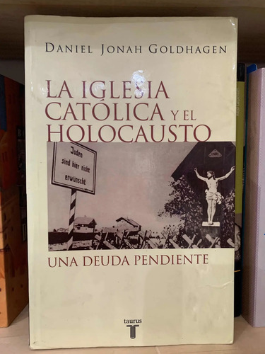 La Iglesia Católica Y El Holocausto Daniel Jonah Goldhagen