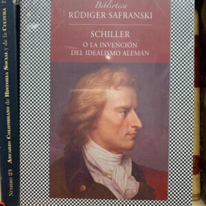 Schiller O La Invención Del Idealismo Alemán Rudiger Safrans