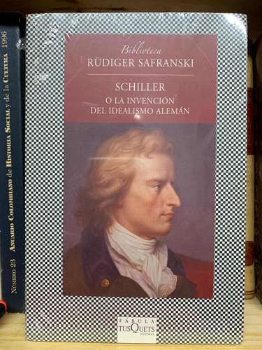 Schiller O La Invención Del Idealismo Alemán Rudiger Safrans