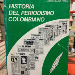 Historia Del Periodismo Colombiano Antonio Cacua Prada