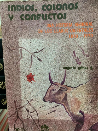 Indios, Colonos Y Conflictos Augusto Gómez