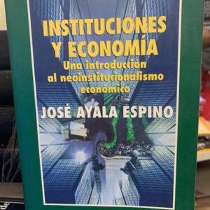 producto_639254536588528336_0 Instituciones Y Economía José Ayala Espino