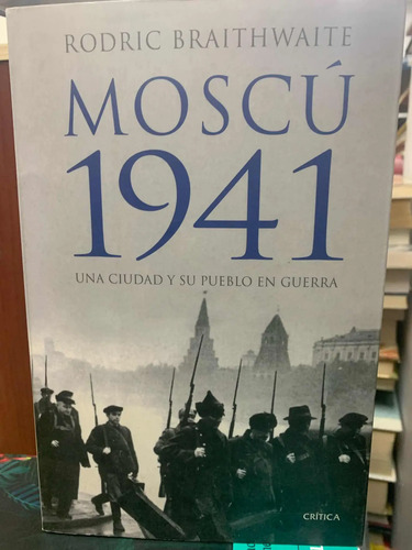 Moscú 1941 Rodric Braithwaite