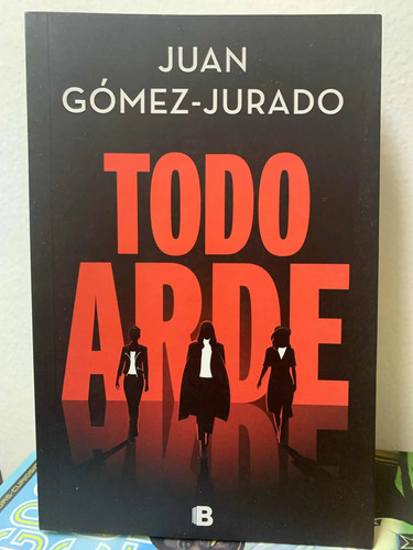 Todo Arde Juan Gómez Jurado