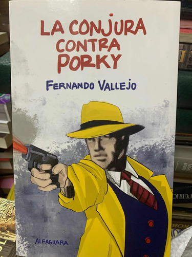 La Conjura Contra Porky Fernando Vallejo