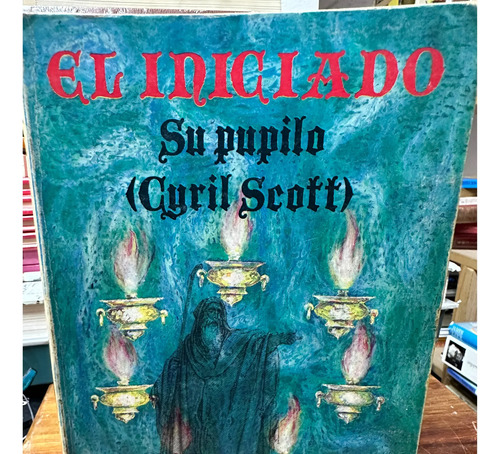Libro El Iniciado Su Pupilo Ciril Scott