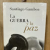 La Guerra Y La Paz Santiago Gamboa