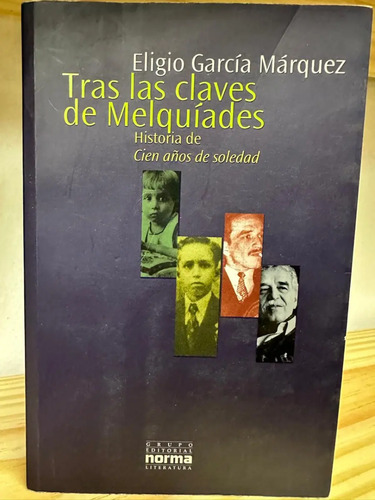 Tras Las Claves De Melquíades Elogio Marcía Márquez