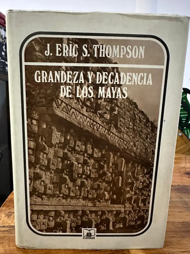 Grandeza Y Decadencia De Los Mayas Eric S Thompson