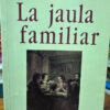 La Jaula Familiar Francisco Javier Leal Quevedo
