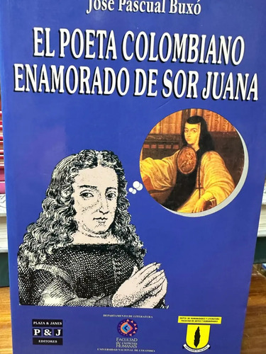 El Poeta Colombiano Enamorado De Sor Juana José Pascual Buxó