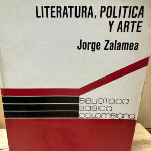 Literatura, Politica Y Arte Jorge Zalamea