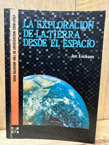 La Exploración De La Tierra Desde El Espacio Jon Erickson