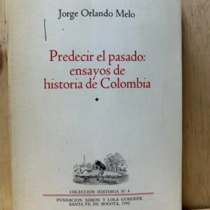 producto_639254571383462132_0 Predecir El Pasado: Ensayos De Historia De Colombia Jorge O.