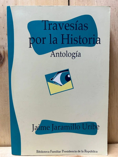 Travesías Por La Historia - Antología Jaime Jaramillo Uribe