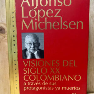 producto_639254572616932923_0 Visiones Del Siglo Xx Colombiano Alfonso López Michelsen