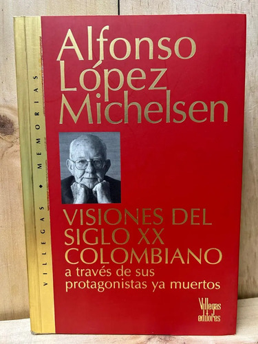Visiones Del Siglo Xx Colombiano Alfonso López Michelsen