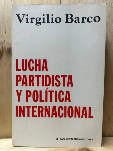 Lucha Partidista Y Política Internacional Virgilio Barco