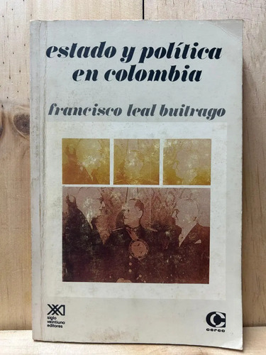 Estado Y Política En Colombia Francisco Leal Buitrago