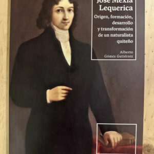 José Mexía Lequerica Naturalista Quiteño Alberto Gómez