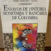 Ensayos De Historia Monetaria Y Bancaria De Colombia