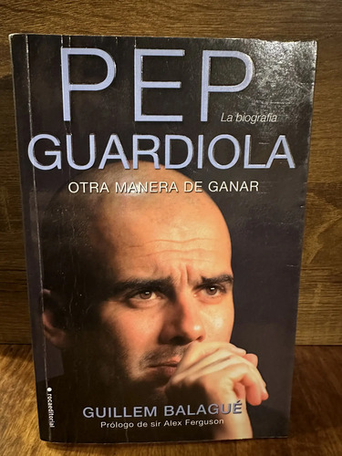 Pep Guardiola La Biografía Otra Manera De Ganar