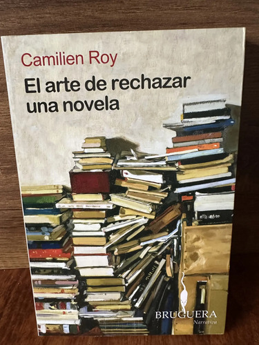 El Arte De Rechazar Una Novela Camilien Roy