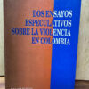 Dos Ensayos Especulativos Sobre La Violencia En Colombia