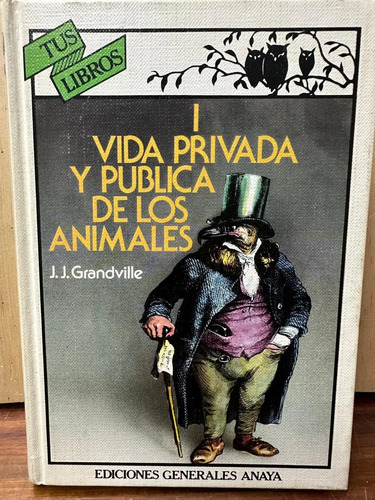 Vida Privada Y Pública De Los Animales J J Grandville 1 Y 2