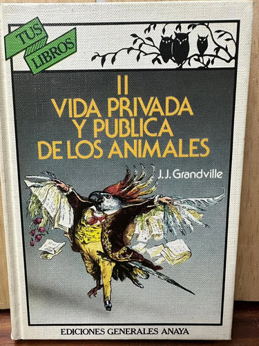 Vida Privada Y Pública De Los Animales J J Grandville 1 Y 2
