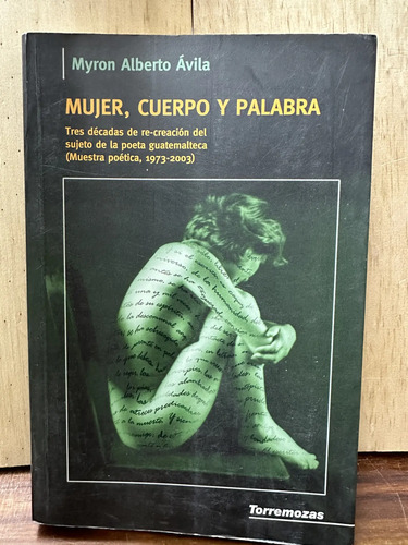 Mujer Cuerpo Y Palabra Myron Alberto Ávila