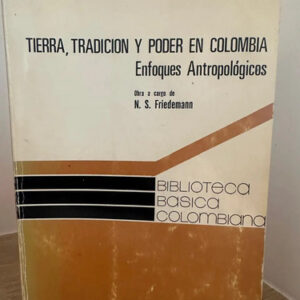 producto_639254590316382583_0 Tierra Tradición Y Poder En Colombia N S Friedemann