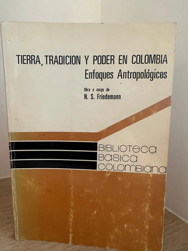 producto_639254590316382583_0 Tierra Tradición Y Poder En Colombia N S Friedemann