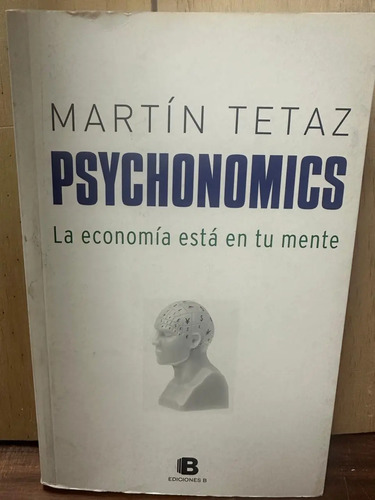 Psychonomics La Economía Está En Tu Mente Martín Tetaz