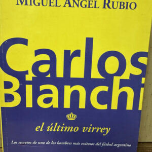 Carlos Bianchi El Último Virrey