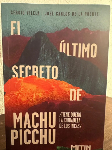 El Último Secreto De Machu Picchu- Sergio Vilela Y José C.