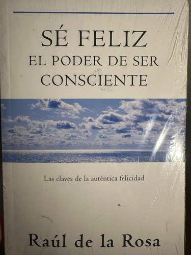 producto_639254600142237092_0 Sé Feliz, El Poder De Ser Consciente - Raúl De La Rosa