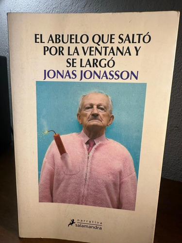 El Abuelo Que Saltó Por La Ventana Y Se Largó Jonas Jonasson
