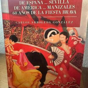 De España A Sevilla... De América A Manizales 60 Años De La