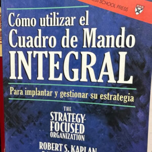 Cómo Utilizar El Cuadro De Mando Integral - Robert S. Kaplan