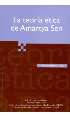 La Teoria Etica De Amartya Sen, De Andrés Hernández. Editorial Siglo Del Hombre, Tapa Blanda, Edición 1 En Español, 2006
