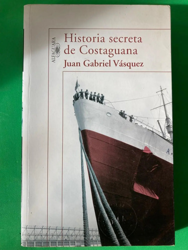 Historia Secreta De Costaguana - Juan Gabriel Vásquez