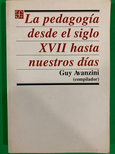 La Pedagogía Desde El Siglo Xvii Hasta Hoy - Guy Avanzini