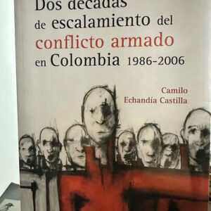 producto_639279589077652237_0 Dos Décadas De Escalamiento Del Conflicto Armado En Colombia