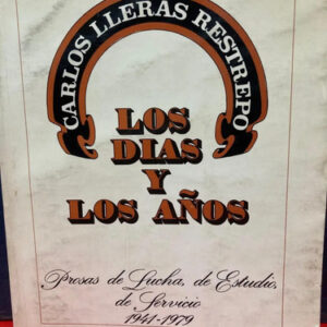 Los Días Y Los Años - Carlos Lleras Restrepo