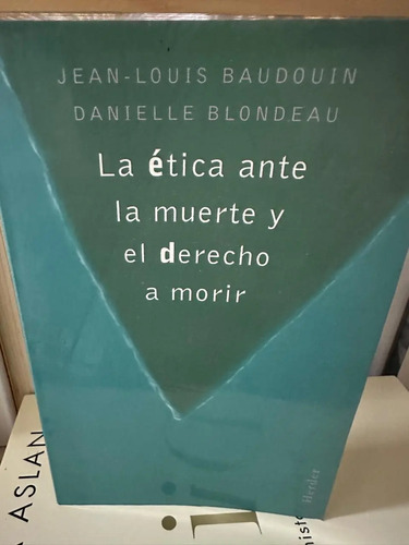 La Ética Ante La Muerte Y El Derecho De Morir - Baubouin